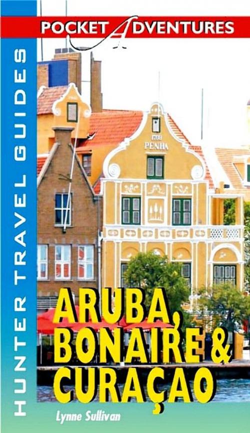 Cover of the book Aruba, Bonaire & Curacao Pocket Adventures by Lynne Sullivan, Hunter Publishing