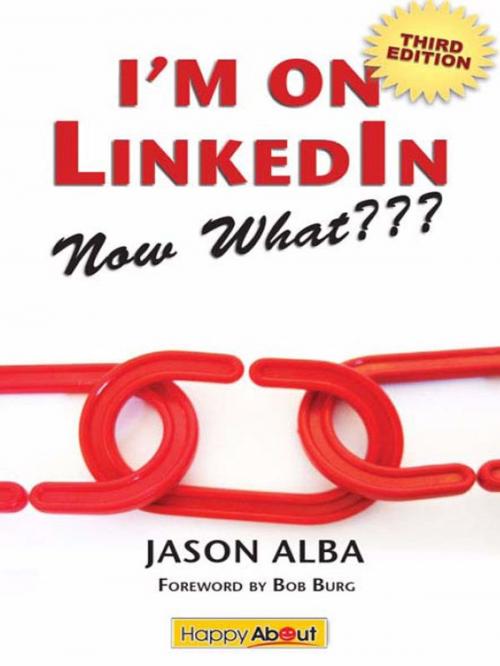 Cover of the book I'm on LinkedIn--Now What??? (Third Edition): A Guide to Getting the Most Out of LinkedIn by Jason Alba, Happy About