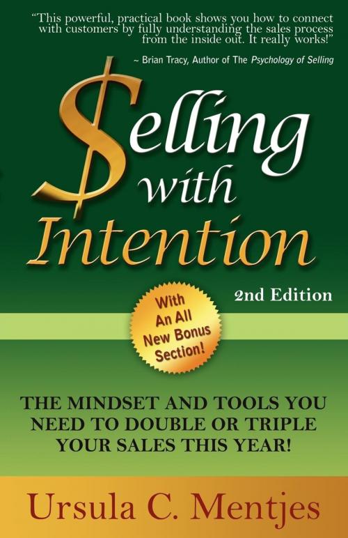 Cover of the book Selling With Intention: The Mindset And Tools You Need To Double Or Triple Your Sales This Year by Ursula C Mentjes, Morgan James Publishing