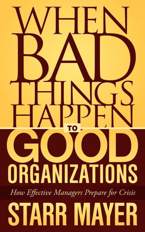 Cover of the book When Bad Things Happen to Good Organizations by Starr Mayer, Morgan James Publishing