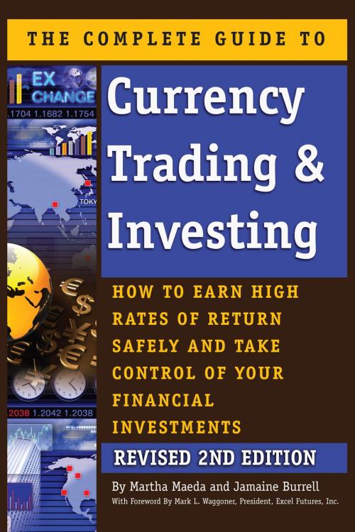 Cover of the book The Complete Guide to Currency Trading & Investing: How to Earn High Rates of Return Safely and Take Control of Your Financial Investments REVISED 2nd Edition by Martha Maeda, Atlantic Publishing Group