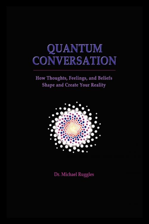 Cover of the book Quantum Conversation by Dr. Michael Ruggles, FastPencil, Inc.
