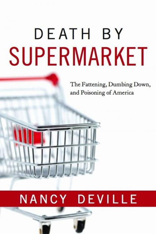 Cover of the book Death By Supermarket: The Fattening Dumbing Down and Poisoning of America by Deville, Nancy, Greenleaf Book Group