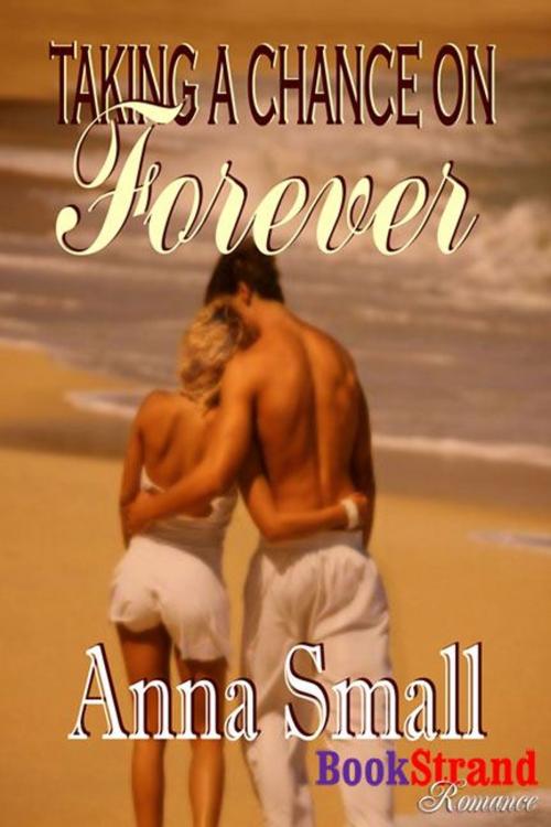 Cover of the book Taking a Chance on Forever by Anna Small, Siren-BookStrand
