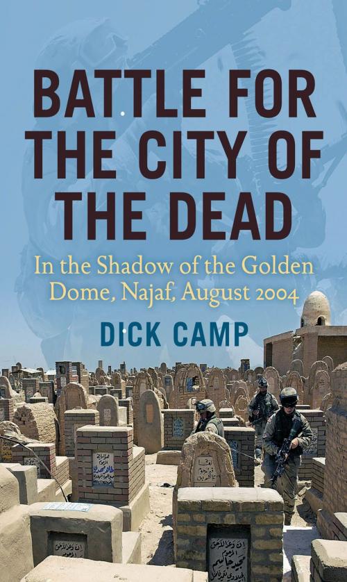 Cover of the book Battle for the City of the Dead: In the Shadow of the Golden Dome, Najaf, August 2004 by Dick Camp, MBI Publishing Company
