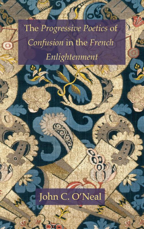 Cover of the book The Progressive Poetics of Confusion in the French Enlightenment by John C. O'Neal, University of Delaware Press