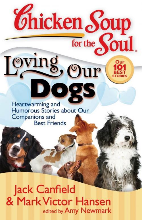 Cover of the book Chicken Soup for the Soul: Loving Our Dogs by Jack Canfield, Mark Victor Hansen, Amy Newmark, Chicken Soup for the Soul