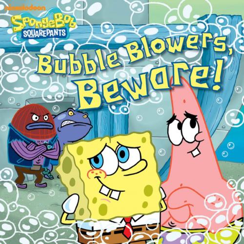 Cover of the book Bubble Blowers, Beware! (SpongeBob SquarePants) by Nickelodeon Publishing, Nickelodeon Publishing