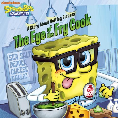 Cover of the book The Eye of the Fry Cook: A Story About Getting Glasses (SpongeBob SquarePants) by Nickelodeon Publishing, Nickelodeon Publishing