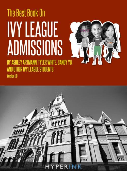 Cover of the book The Best Book On Ivy League Admissions by Ashely Artmann, Tyler White, Robert Lee, Atasha Jordan, Sandy Yu, Aya Inamori, James Watanabe, Hyperink