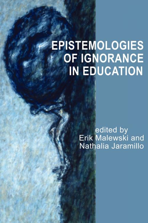 Cover of the book Epistemologies of Ignorance in Education by Erik Malewski, Nathalia Jaramillo, Information Age Publishing