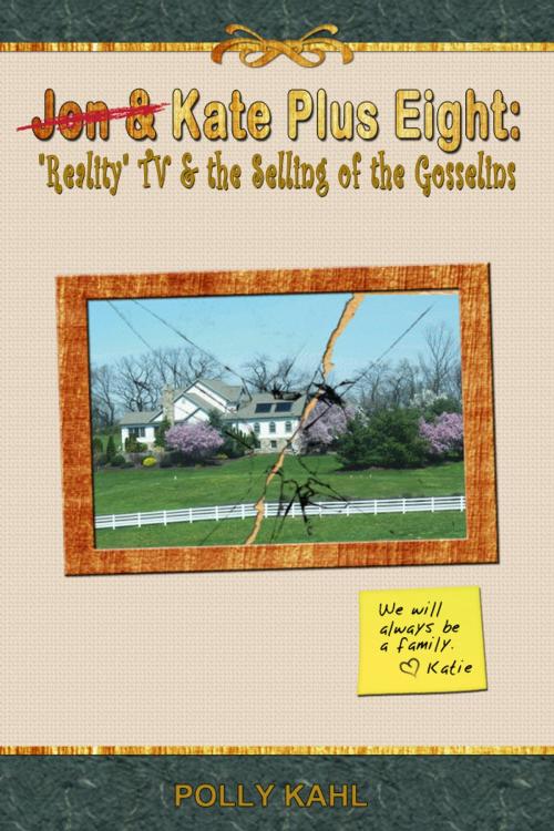 Cover of the book Jon & Kate Plus Eight:  "Reality" TV & the Selling of the Gosselins by Polly Kahl, BookBaby