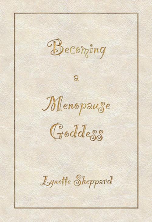Cover of the book Becoming A Menopause Goddess by Lynette Sheppard, BookBaby