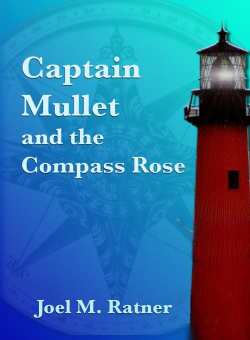 Cover of the book Captain Mullet and the Compass Rose by Joel Ratner, BookBaby