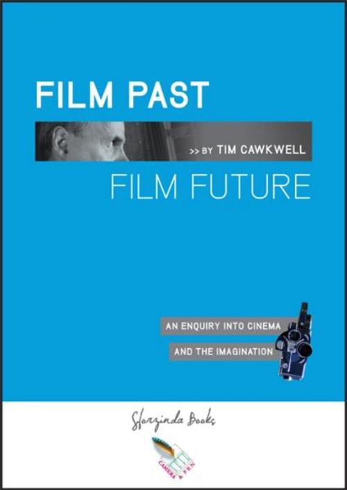 Cover of the book FILM PAST FILM FUTURE by Tim Cawkwell, BookBaby