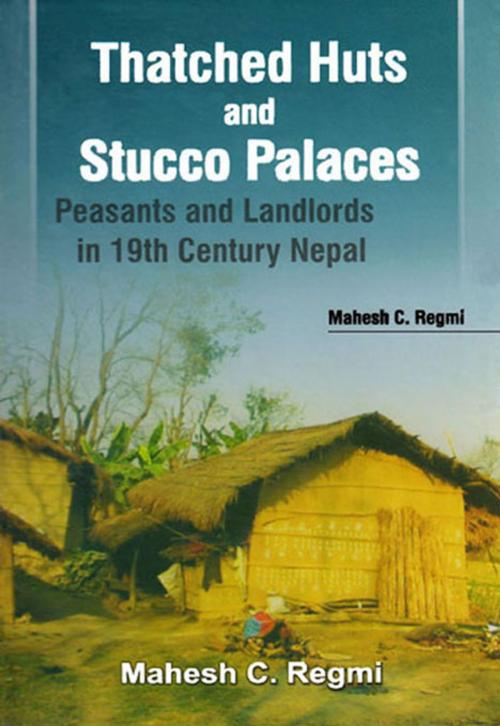 Cover of the book Thatched Huts and Stucco Palaces:peasants and Landlords in 19th Century Nepal by Mahesh C. Regmi, Adroit Publishers