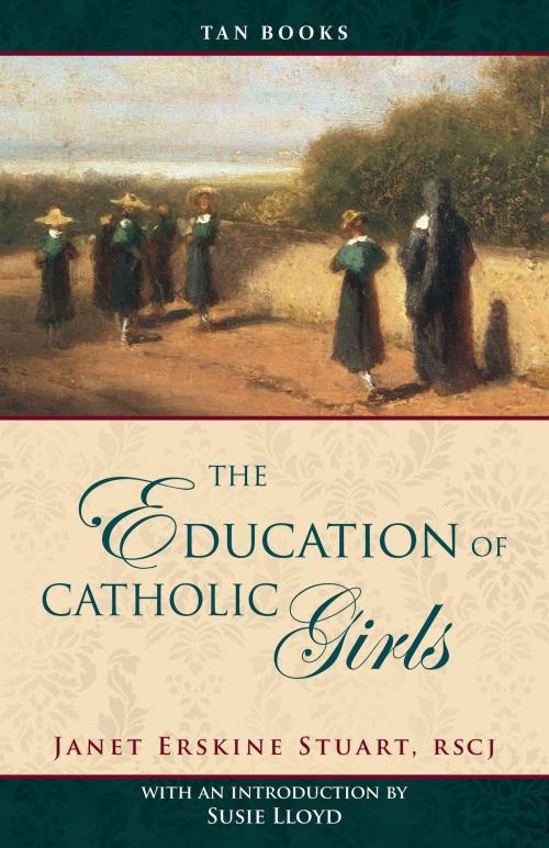 Cover of the book The Education of Catholic Girls by Mother Janet Erskine Stuart RSCJ, TAN Books