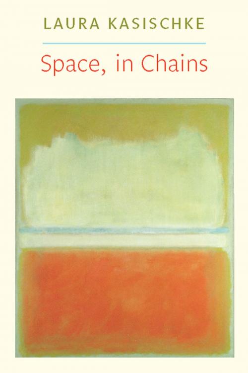 Cover of the book Space, In Chains by Laura Kasischke, Copper Canyon Press