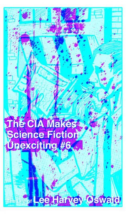 Cover of the book CIA Makes Science Fiction Unexciting #6, The by Joe Biel, Microcosm Publishing