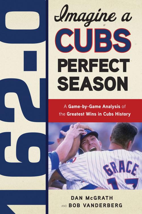 Cover of the book 162-0: Imagine a Cubs Perfect Season by Dan McGrath, Bob Vanderberg, Triumph Books