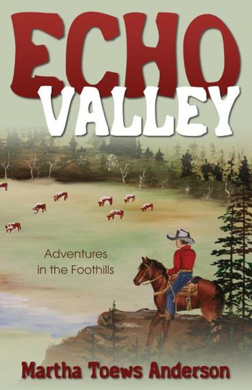 Cover of the book Echo Valley: Adventures in the Foothills by Martha Toews Anderson, Word Alive Press