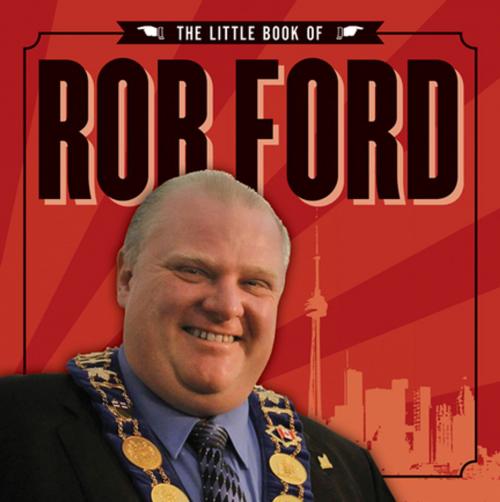 Cover of the book The Little Book of Rob Ford by Unknown Torontonian, House of Anansi Press Inc