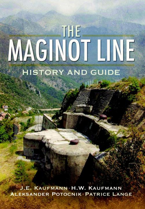 Cover of the book The Maginot Line by J.E. Kaufmann, H.W. Kaufmann, A. Jankovič-Potočnik, P. Lang, Pen and Sword