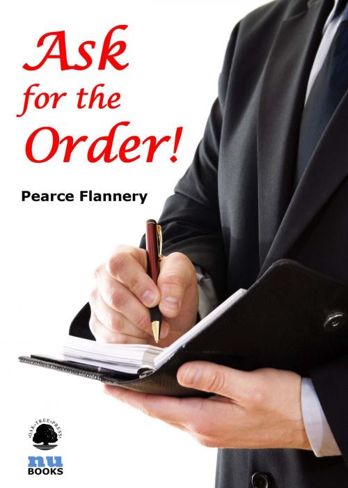 Cover of the book Ask for the Order! by Pearce  Flannery, Oak Tree Press