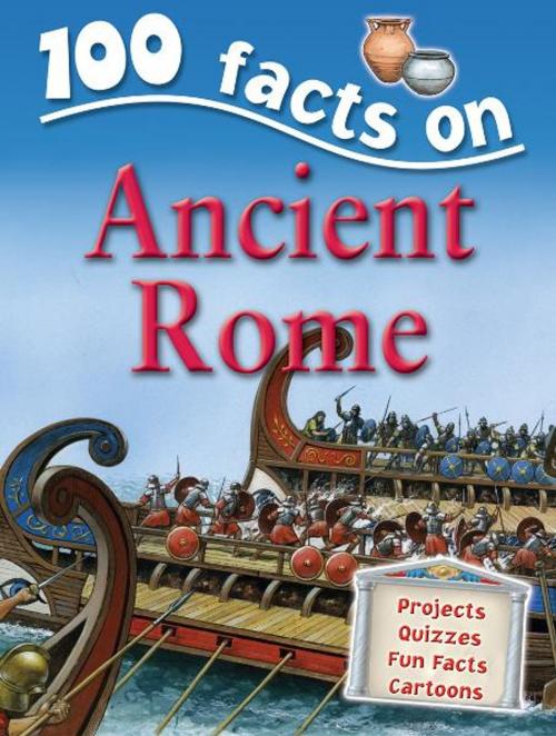 Cover of the book 100 Facts Ancient Rome by Miles Kelly, Miles Kelly Publishing