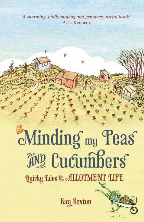 Cover of the book Minding My Peas and Cucumbers: Quirky Tales of Allotment Life by Kay Sexton, Summersdale Publishers Ltd