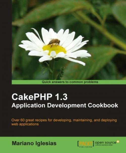 Cover of the book CakePHP 1.3 Application Development Cookbook by Mariano Iglesias, Packt Publishing