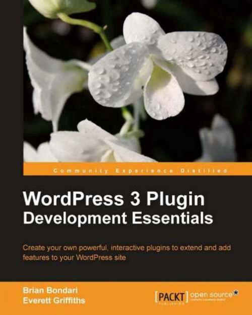 Cover of the book WordPress 3 Plugin Development Essentials by Brian Bondari, Everett Griffiths, Packt Publishing