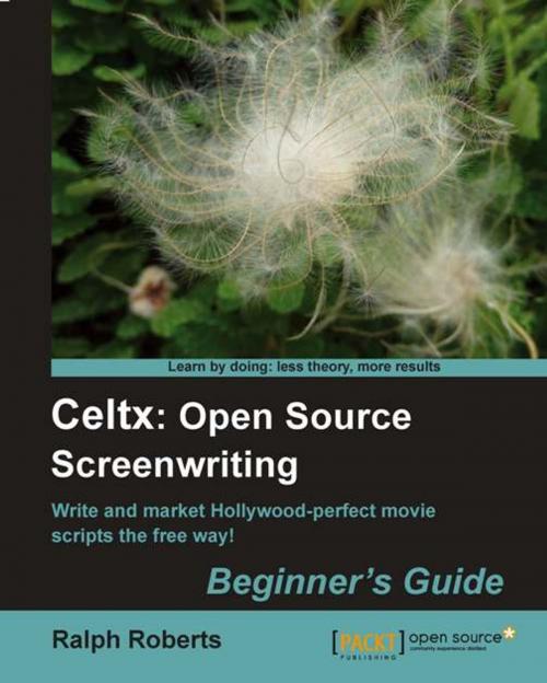 Cover of the book Celtx: Open Source Screenwriting Beginner's Guide by Ralph Roberts, Packt Publishing