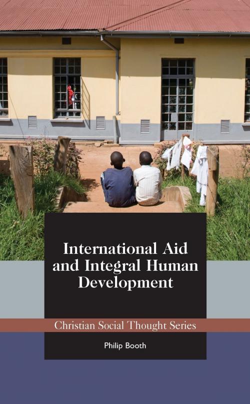 Cover of the book International Aid and Integral Human Development by Philip Booth, Acton Institute