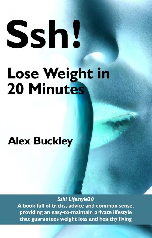 Cover of the book Lose Weight In 20 Minutes - Lifestyle20 by Alex Buckley, MX Publishing