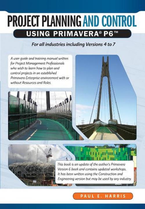 Cover of the book Project Planning & Control Using Primavera P6 - For all industries including Versions 4 to 7 by Paul E Harris, BookPOD