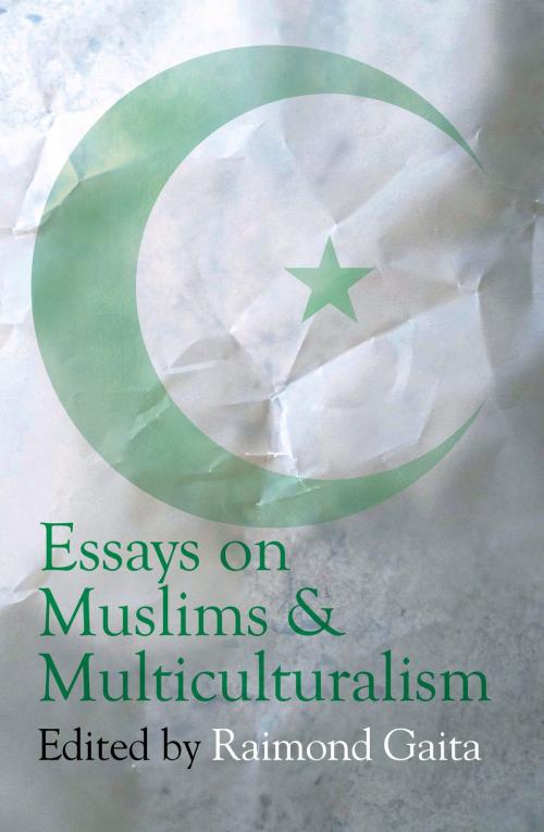 Cover of the book Essays on Muslims & Multiculturalism by Raimond Gaita, The Text Publishing Company