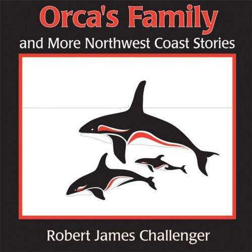 Cover of the book Orca's Family by Robert James Challenger, Heritage House