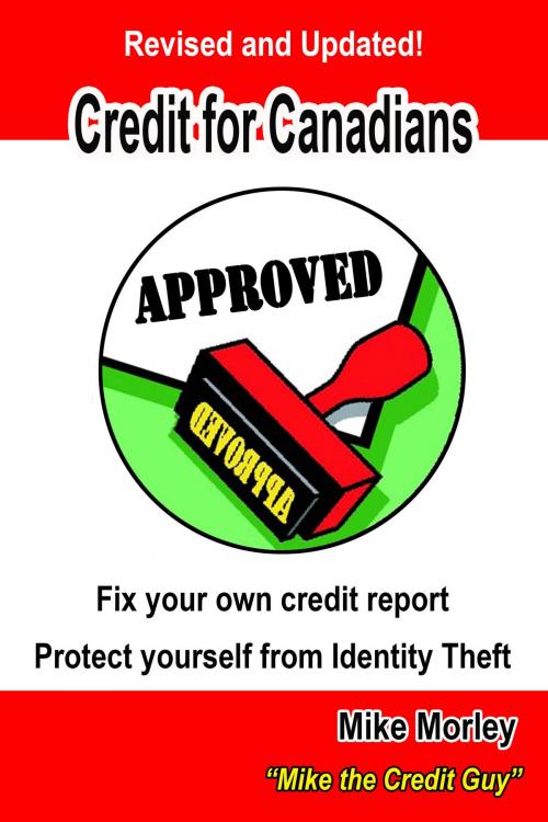 Cover of the book Credit For Canadians: Fix Your Own Credit Report, Protect Yourself From Identity Theft by Mike Morley, Nixon-Carre