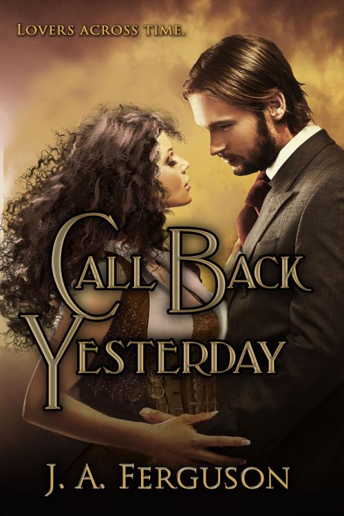 Cover of the book Call Back Yesterday by J. A. Ferguson, BelleBooks