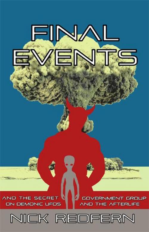 Cover of the book Final Events and the Secret Government Group on Demonic UFOs and the Afterlife by Nick Redfern, Anomalist Books