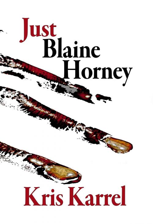 Cover of the book Just Blaine Horney by Kris Karrel, Jigsaw Press