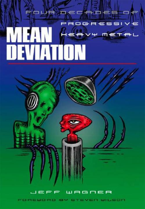Cover of the book Mean Deviation: Four Decades of Progressive Heavy Metal by Jeff Wagner, Steven Wilson, Bazillion Points