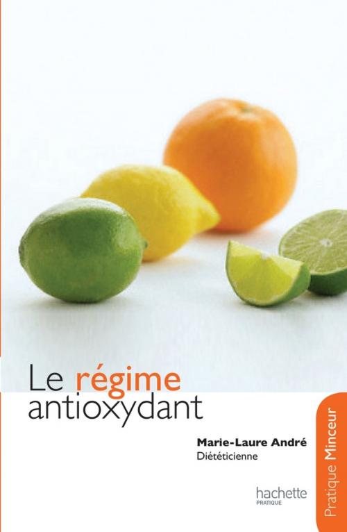 Cover of the book Le régime antioxydant by Marie Laure André, Hachette Pratique