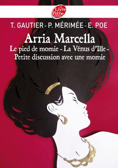 Cover of the book Arria Marcella by Théophile Gautier, Prosper Mérimée, Edgar Allan Poe, Livre de Poche Jeunesse