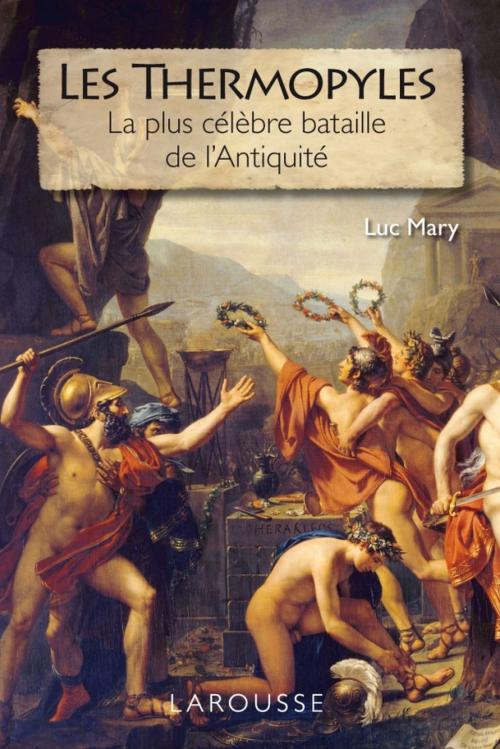 Cover of the book Les Thermopyles - la plus célèbre bataille de l'Antiquité by Luc Mary, Larousse