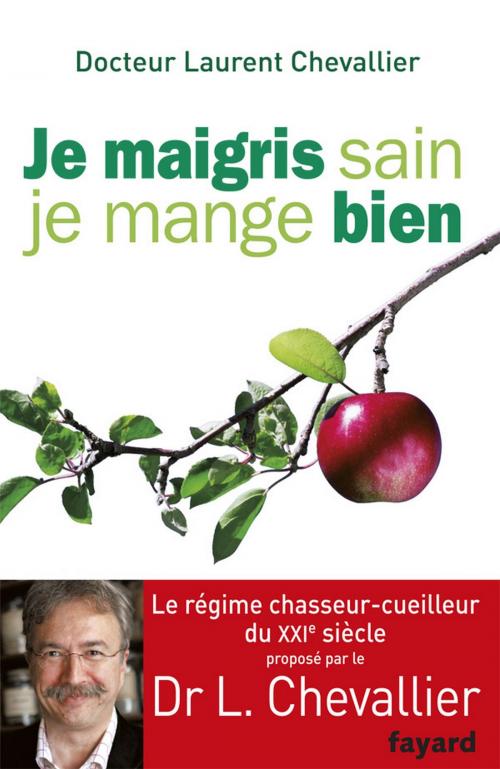 Cover of the book Je maigris sain, je mange bien by Laurent Chevallier, Fayard