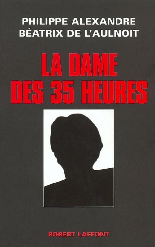 Cover of the book La dame des 35 heures by Béatrix de L'AULNOIT, Philippe ALEXANDRE, Groupe Robert Laffont