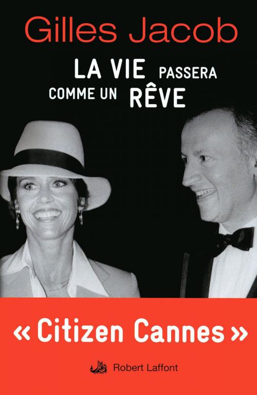 Cover of the book La Vie passera comme un rêve by Gilles JACOB, Groupe Robert Laffont
