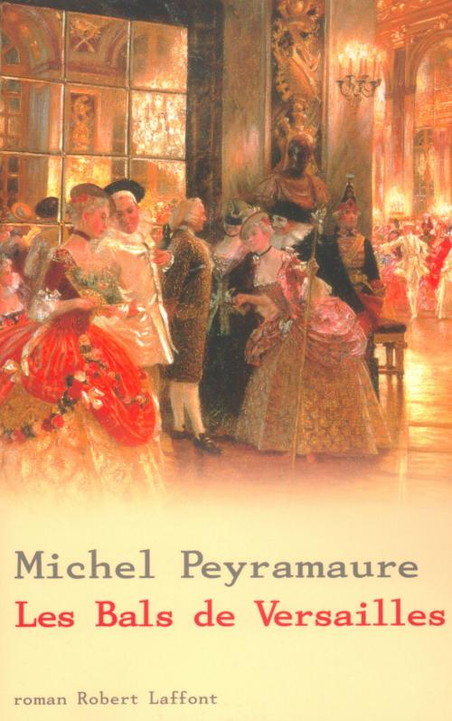 Cover of the book Les bals de Versailles by Michel PEYRAMAURE, Groupe Robert Laffont